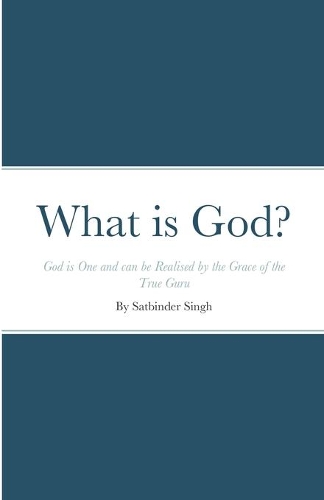What is God?: God is One and can be Realised by the Grace of the True Guru