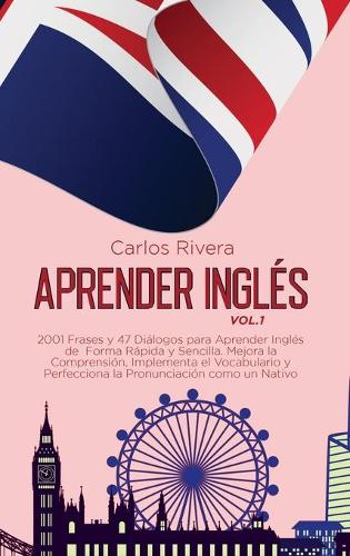 Aprender Inglés: 2001 Frases y 47 Diálogos para Aprender Inglés de Forma Rápida y Sencilla. Mejora la Comprensión, Implementa el Vocabulario y Perfecciona la Pronunc