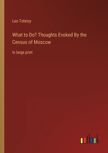 What to Do? Thoughts Evoked By the Census of Moscow: in large print