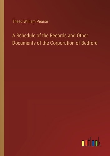 A Schedule of the Records and Other Documents of the Corporation of Bedford