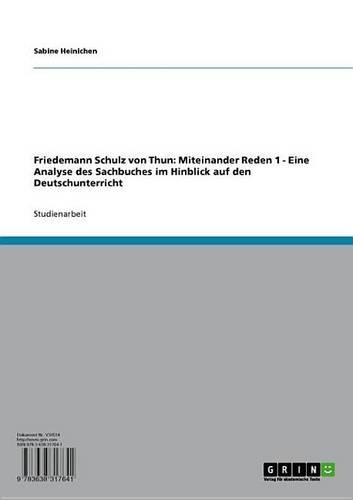 Friedemann Schulz Von Thun: Miteinander Reden 1: Eine Analyse Des Sachbuches Im Hinblick Auf Den Deutschunterricht