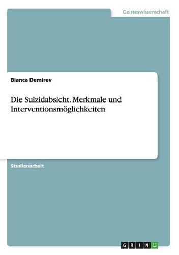 Suizidabsicht. Merkmale und Interventionsmöglichkeiten: (German)