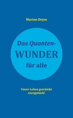 Quanten-Wunder: für alle Unser Leben geschieht energetisch!