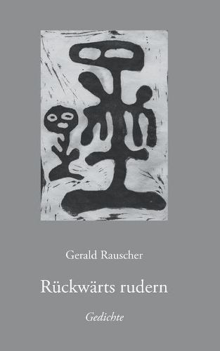 Rückwärts rudern: Gedichte
