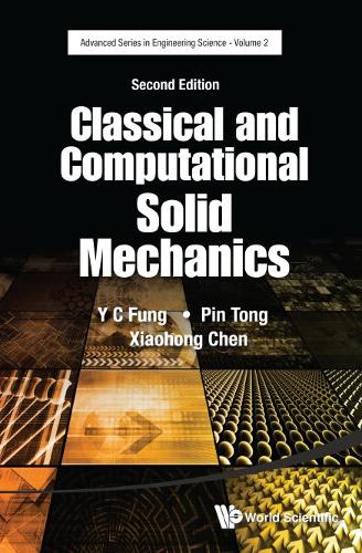 Classical And Computational Solid Mechanics: (2 Advanced Series In Engineering Science)