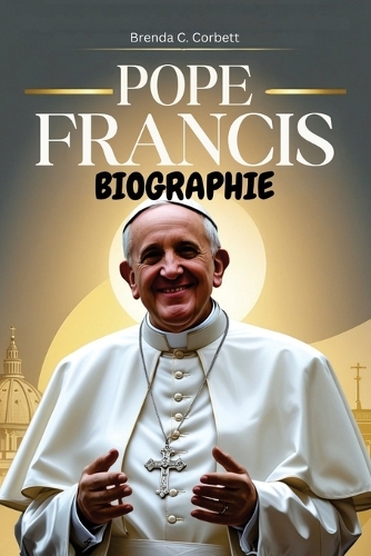 Pope Francis Biographie: Die inspirierende Reise eines Jesuitenpapstes, der die katholische Kirche veränderte, sich für Gerechtigkeit einsetzte und die religiöse Führung in 