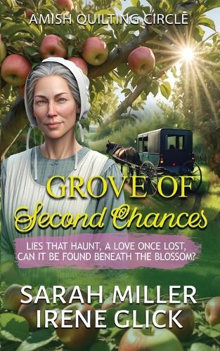 Grove of Second Chances: Lies that Haunt, a Love Once Lost, can it be Found Beneath the Blossom?(28 The Amish Quilting Circle)