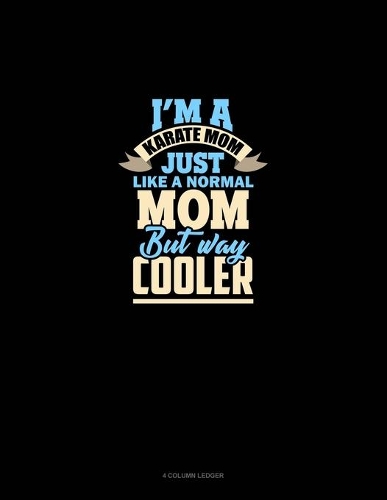 I'm A Karate Mom Just Like Normal Mom But Way Cooler