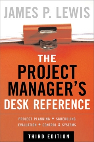 The Project Manager's Desk Reference, 3E: Project Planning - Scheduling Evaluation - Control - Systems(English)