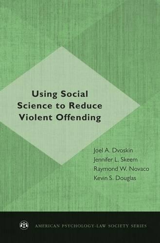 Using Social Science to Reduce Violent Offending: (American Psychology-Law Society Series)