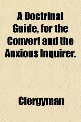A Doctrinal Guide; For the Convert and the Anxious Inquirer