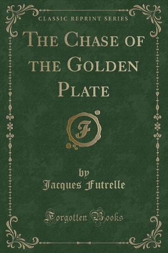 The Chase of the Golden Plate (Classic Reprint)