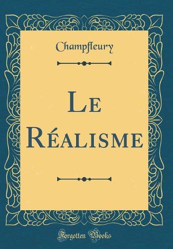 Le Réalisme (Classic Reprint)
