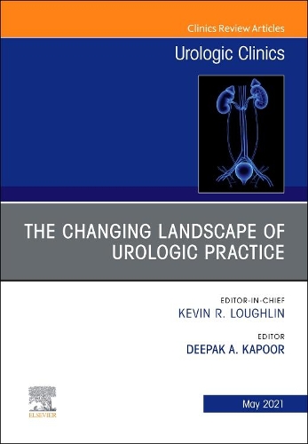 The Changing Landscape of Urologic Practice, An Issue of Urologic Clinics: Volume 48-2(Volume 48-2 The Clinics: Surgery)