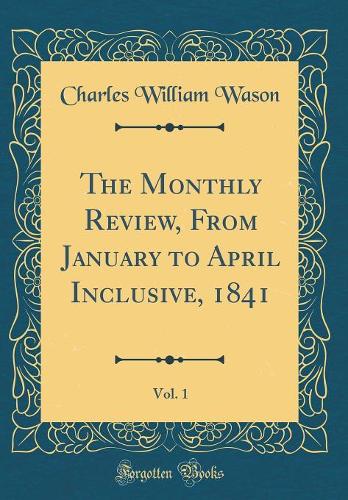 The Monthly Review, From January to April Inclusive, 1841, Vol. 1 (Classic Reprint)