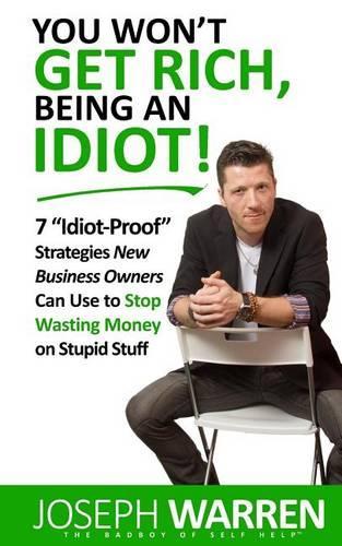 You Won't Get RICH Being An Idiot