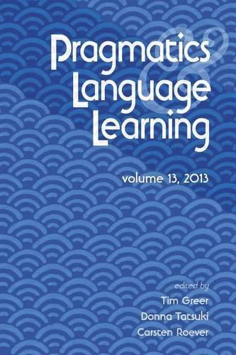 Pragmatics and Language Learning Volume 13: (Pragmatics and Language Learning)