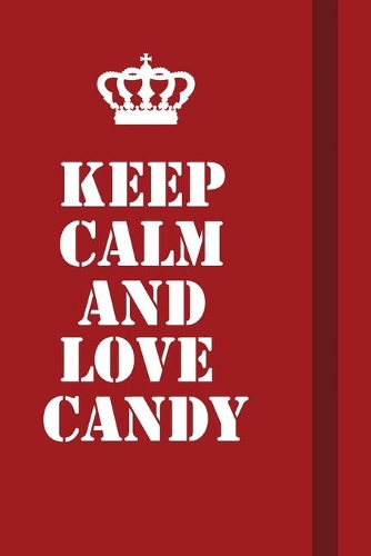 Keep Calm And Love Candy