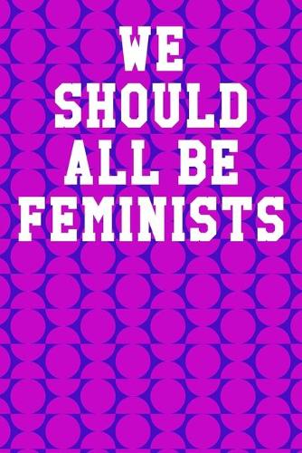 We Should All Be Feminists
