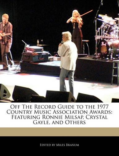Off the Record Guide to the 1977 Country Music Association Awards: Featuring Ronnie Milsap, Crystal Gayle, and Others(English)