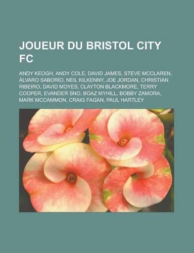 Joueur Du Bristol City FC: Andy Keogh, Andy Cole, David James, Steve McClaren, Alvaro Saborio, Neil Kilkenny, Joe Jordan, Christian Ribeiro, Davi(French)