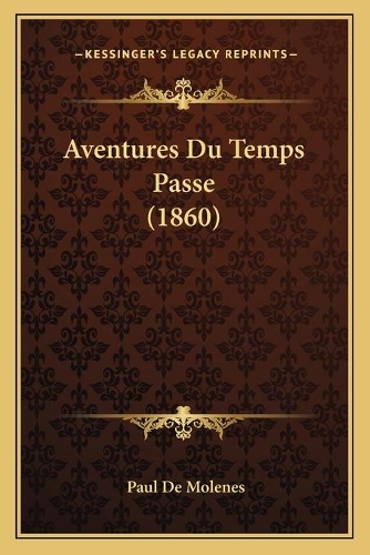 Aventures Du Temps Passe (1860): (French)