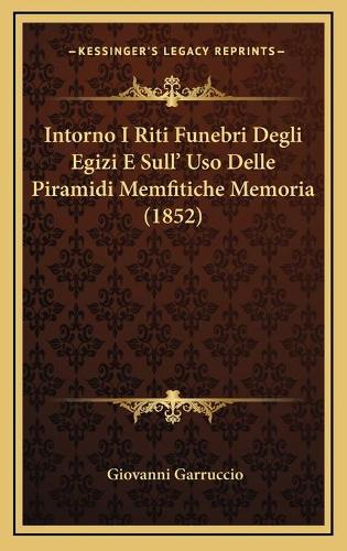 Intorno I Riti Funebri Degli Egizi E Sull' Uso Delle Piramidi Memfitiche Memoria (1852)
