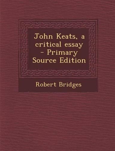 John Keats, a Critical Essay - Primary Source Edition