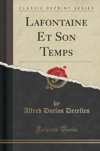 LaFontaine Et Son Temps (Classic Reprint): (French)