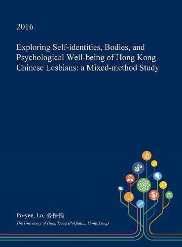 Exploring Self-Identities, Bodies, and Psychological Well-Being of Hong Kong Chinese Lesbians: A Mixed-Method Study(English)