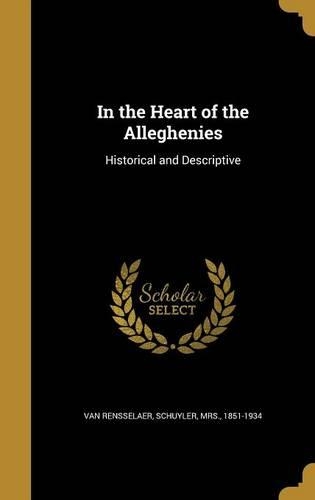In the Heart of the Alleghenies: Historical and Descriptive