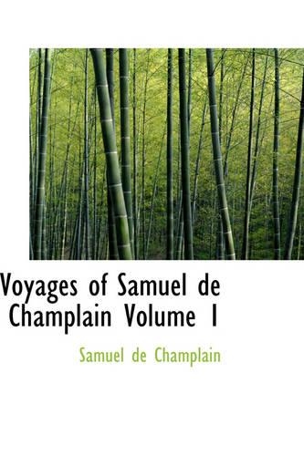 Voyages of Samuel de Champlain Volume 1: (English)