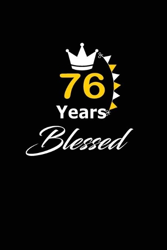 76 years Blessed: funny and cute blank lined journal Notebook, Diary, planner Happy 76th seventy-sixth Birthday Gift for seventy six year old daughter, son, boyfriend