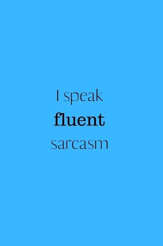 I speak fluent sarcasm: Snarky Quote Notebook/Journal/Diary (6 x 9) 120 Lined pages
