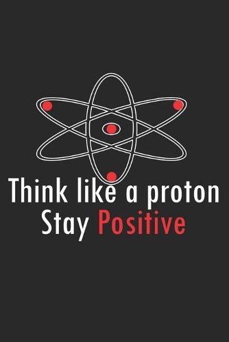 Think like a proton - stay positive