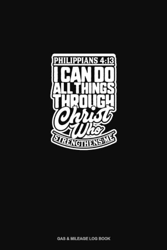 I Can Do All Things Through Christ Who Strengthens Me - Philippians 4