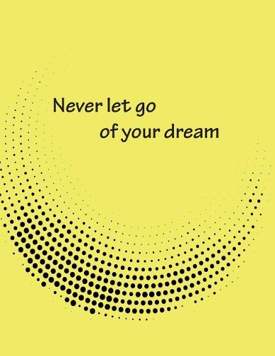 Never let go of your drea
