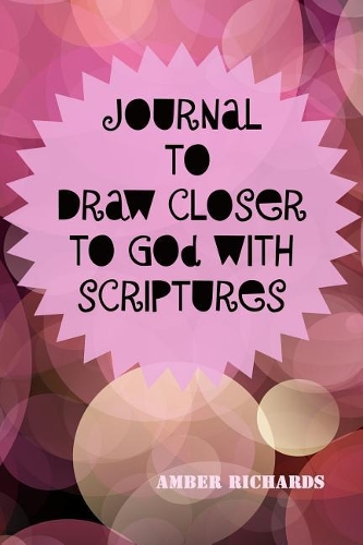 Journal to Draw Closer to God with Scriptures