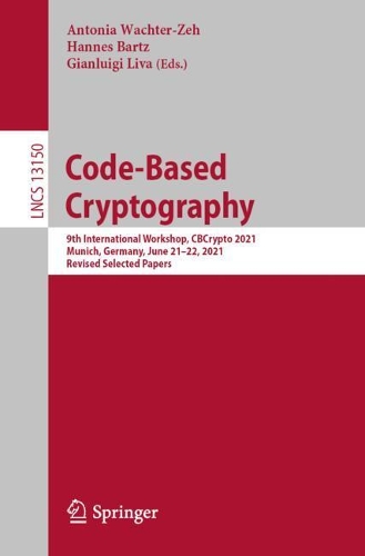 Code-Based Cryptography: 9th International Workshop, CBCrypto 2021 Munich, Germany, June 21–22, 2021 Revised Selected Papers(13150 Lecture Notes in Computer Science)