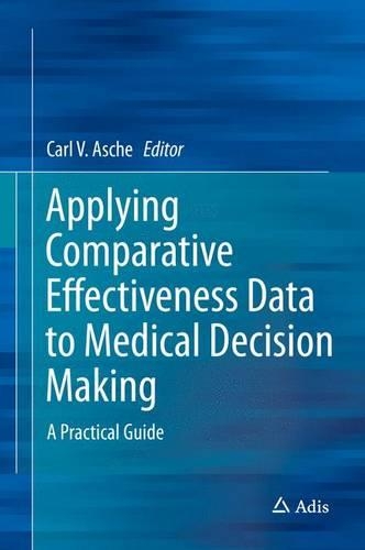 Applying Comparative Effectiveness Data to Medical Decision Making: A Practical Guide(English)