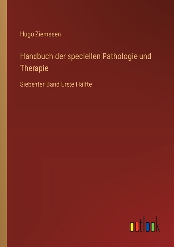Handbuch der speciellen Pathologie und Therapie: Siebenter Band Erste Hälfte