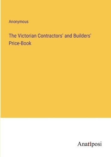 The Victorian Contractors' and Builders' Price-Book