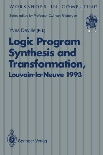 Logic Program Synthesis and Transformation: Proceedings of LOPSTR 93, International Workshop on Logic Program Synthesis and Transformation, Louvain-la-Neuve, Belgium, 7–9 July 1993(Workshops in Computing)