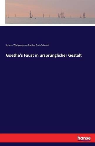 Goethe's Faust in ursprünglicher Gestalt