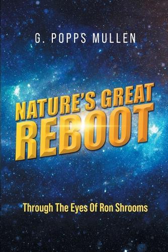 Nature's Great Reboot: Through The Eyes Of Ron Shrooms
