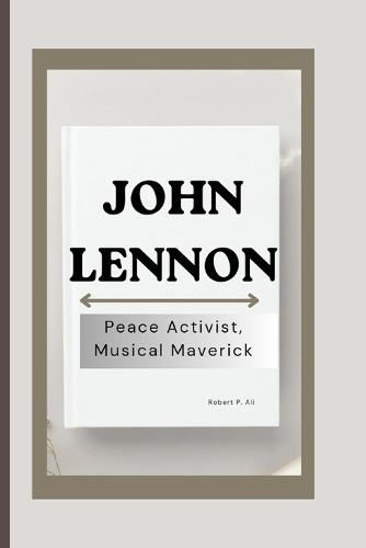 John Lennon: Peace Activist, Musical Maverick