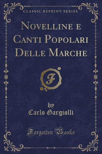 Novelline E Canti Popolari Delle Marche (Classic Reprint)