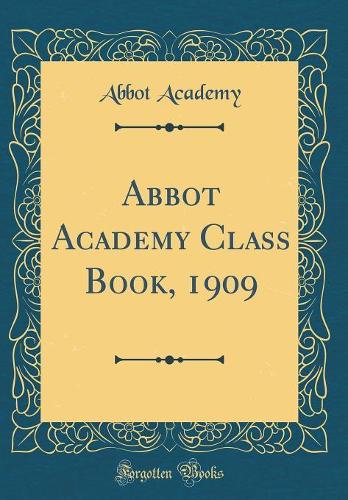 Abbot Academy Class Book, 1909 (Classic Reprint)