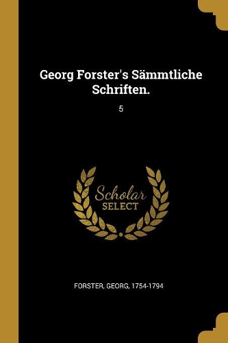 Georg Forster's Sämmtliche Schriften.