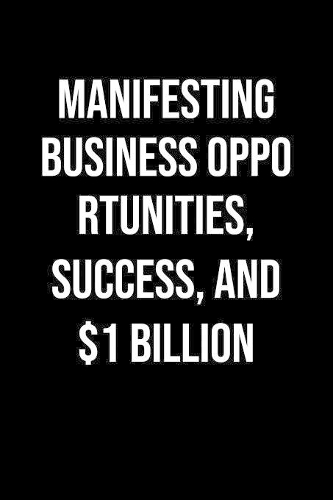 Manifesting Business Opportunities Success And 1 Billion